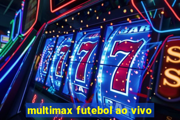 multimax futebol ao vivo